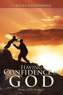 Having Confidence in God: Being Led by the Spirit - Chucks Uzonwanne - cover