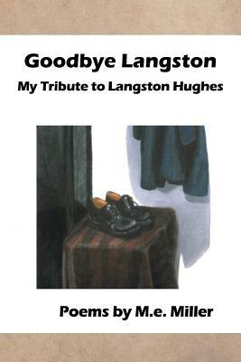 Goodbye Langston: My Tribute to Langston Hughes - M E Miller - cover