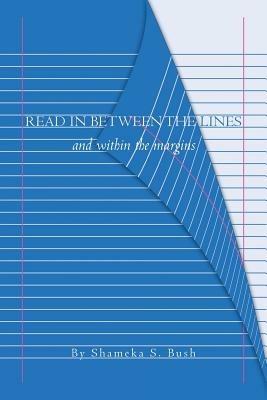 Read in Between the Lines: And Within the Margins - Shameka S Bush - cover