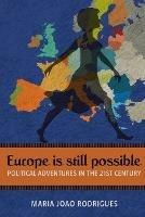 Europe Is Still Possible: Political Adventures in the 21st Century