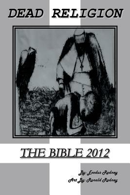 Dead Religion: The Bible 2012 - Exodus Rodney - cover
