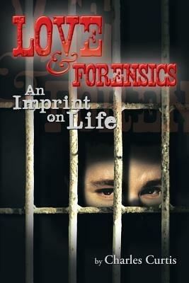Love and Forensics: An Imprint on Life - Charles Curtis - cover