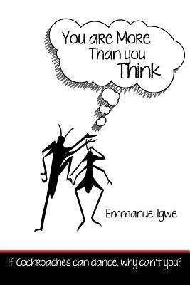 You Are More Than You Think: If Cockroaches Can Dance, Why Can't You? - Emmanuel Igwe - cover
