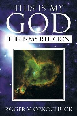 This Is My God: This Is My Religion - Roger V Ozkochuck - cover