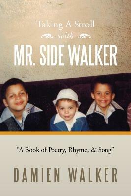 Taking a Stroll with Mr. Side Walker: A Book of Poetry, Rhyme, & Song - Damien Walker - cover