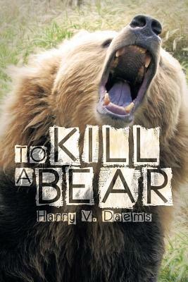 To Kill a Bear - Harry V Daems - cover