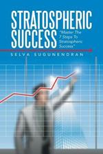 Stratospheric Success: Master the 7 Steps to Stratospheric Success