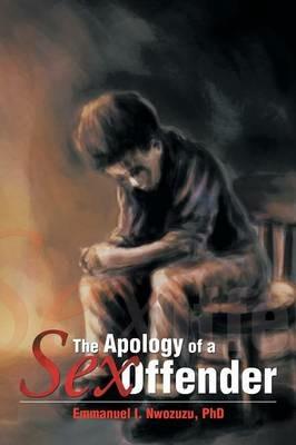 The Apology of a Sex Offender - Emmanuel I Nwozuzu - cover