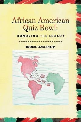 African American Quiz Bowl: Honoring the Legacy: Honoring the Legacy - Brenda Lang-Knapp - cover