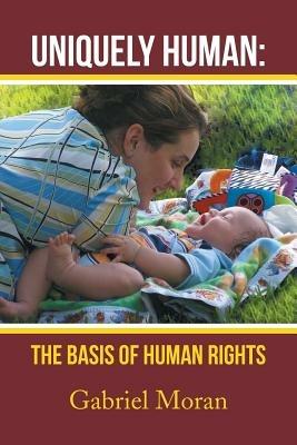 Uniquely Human: The Basis of Human Rights - Gabriel Moran - cover
