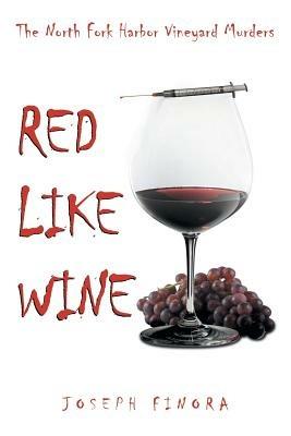 Red Like Wine: The North Fork Harbor Vineyard Murders - Joseph Finora - cover