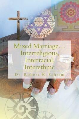 Mixed Marriage.Interreligious, Interracial, Interethnic - Robert H Schram - cover