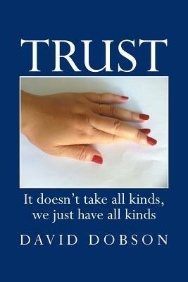 Trust: It Doesn't Take All Kinds, We Just Have All Kinds - David Dobson - cover