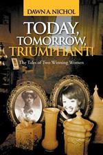 Today, Tomorrow, Triumphant!: The Tales of Two Winning Women
