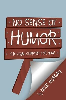 No Sense of Humor: The Final Chapter: For Now - Nick Morgan - cover