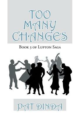 Too Many Changes: Book 3 of Lupton Saga - Pat Dinda - cover