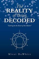 The Reality of Being, Decoded: Getting to the Heart of the Matter
