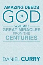 Amazing Deeds of God: Volume I Great Miracles from the Centuries