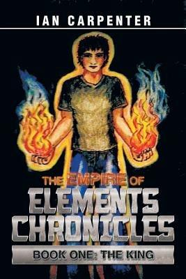 The Empire of Elements Chronicles: Book One: The King - Ian Carpenter - cover