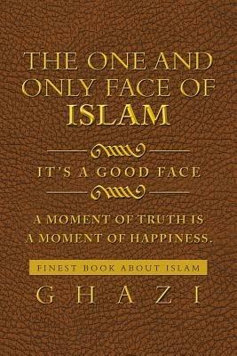 The One and Only Face of Islam: It's a Good Face - Ghazi - cover