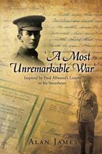 'A Most Unremarkable War': Inspired by Fred Allwood's Letters to His Sweetheart