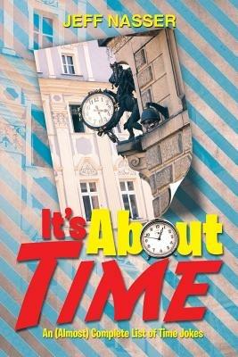 It's about Time: An (Almost) Complete List of Time Jokes - Jeff Nasser - cover
