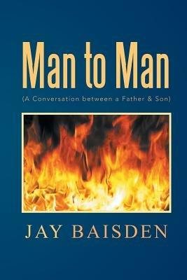 Man to Man (a Conversation Between a Father & Son): A Conversation Between a Father & Son - Jay Baisden - cover