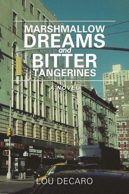 Marshmallow Dreams and Bitter Tangerines - Lou DeCaro - cover