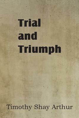 Trial and Triumph - T S Arthur - cover