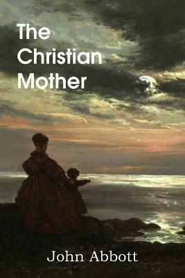 The Christian Mother - John Abbott - cover