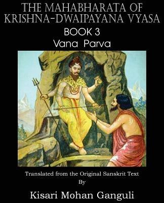 The Mahabharata of Krishna-Dwaipayana Vyasa Book 3 Vana Parva - Krishna-Dwaipayana Vyasa - cover