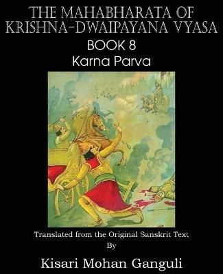 The Mahabharata of Krishna-Dwaipayana Vyasa Book 8 Karna Parva - Krishna-Dwaipayana Vyasa - cover