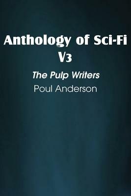 Anthology of Sci-Fi V3, the Pulp Writers - Poul Anderson - Poul Anderson - cover