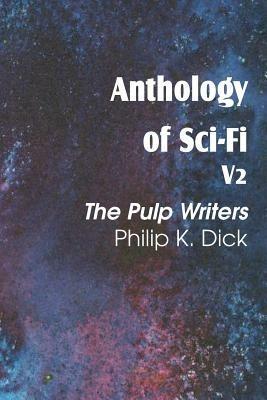 Anthology of Sci-Fi V2, the Pulp Writers - Philip K. Dick - Philip K Dick - cover
