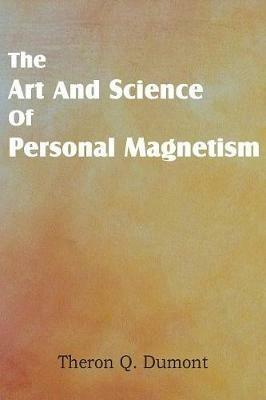 Art and Science of Personal Magnetism - Theron Q Dumont - cover