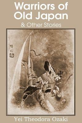 Warriors of Old Japan and Other Stories - Yei Theodora Ozaki - cover