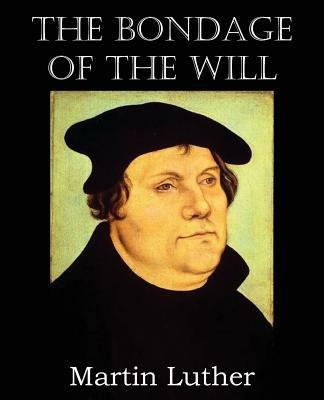 The Bondage of the Will - Martin Luther - cover