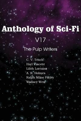 Anthology of Sci-Fi V17 the Pulp Writers - Harl Vincent,Wallace West,Lilith Lorraine - cover
