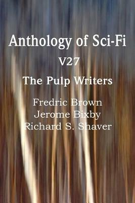 Anthology of Sci-Fi V27, the Pulp Writers - Fredric Brown,Jerome Bixby,Richard S Shaver - cover