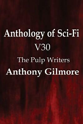 Anthology of Sci-Fi V30, the Pulp Writers - Anthony Gilmore - Anthony Gilmore - cover