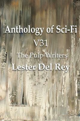 Anthology of Sci-Fi V31, the Pulp Writers - Lester del Rey - Lester Del Rey - cover