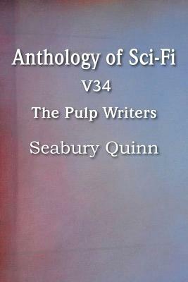 Anthology of Sci-Fi V34, the Pulp Writers - Seabury Quinn - Seabury Quinn - cover