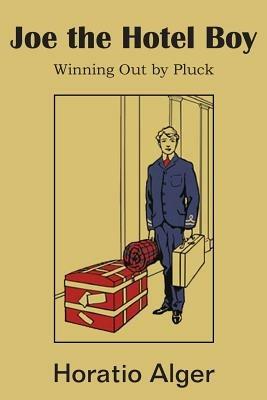 Joe the Hotel Boy; Or, Winning Out by Pluck - Horatio Alger - cover
