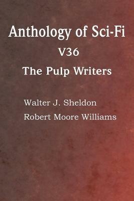 Anthology of Sci-Fi V36, the Pulp Writers - Howard Carleton Browne,John Pollard,Darius John Granger - cover
