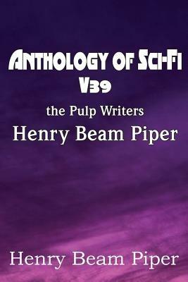 Anthology of Sci-Fi V39, the Pulp Writers - Henry Beam Piper - Henry Beam Piper - cover