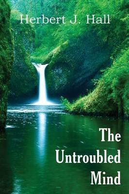The Untroubled Mind - Herbert J Hall - cover
