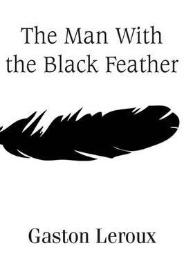 The Man With the Black Feather - Gaston LeRoux - cover