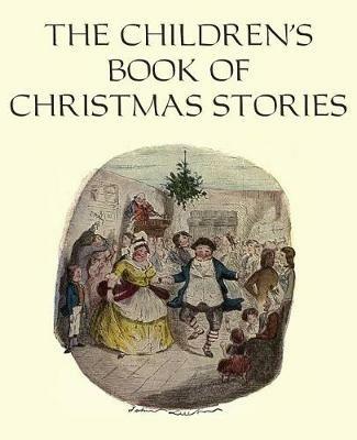 The Children's Book of Christmas Stories - Dickens,Hans Christian Andersen,Elizabeth Harrison - cover