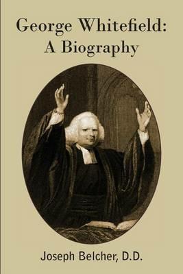 George Whitefield: A Biography - Joseph Belcher - cover
