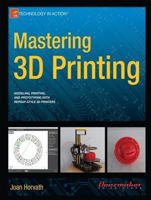 Mastering 3D Printing - Joan Horvath - cover